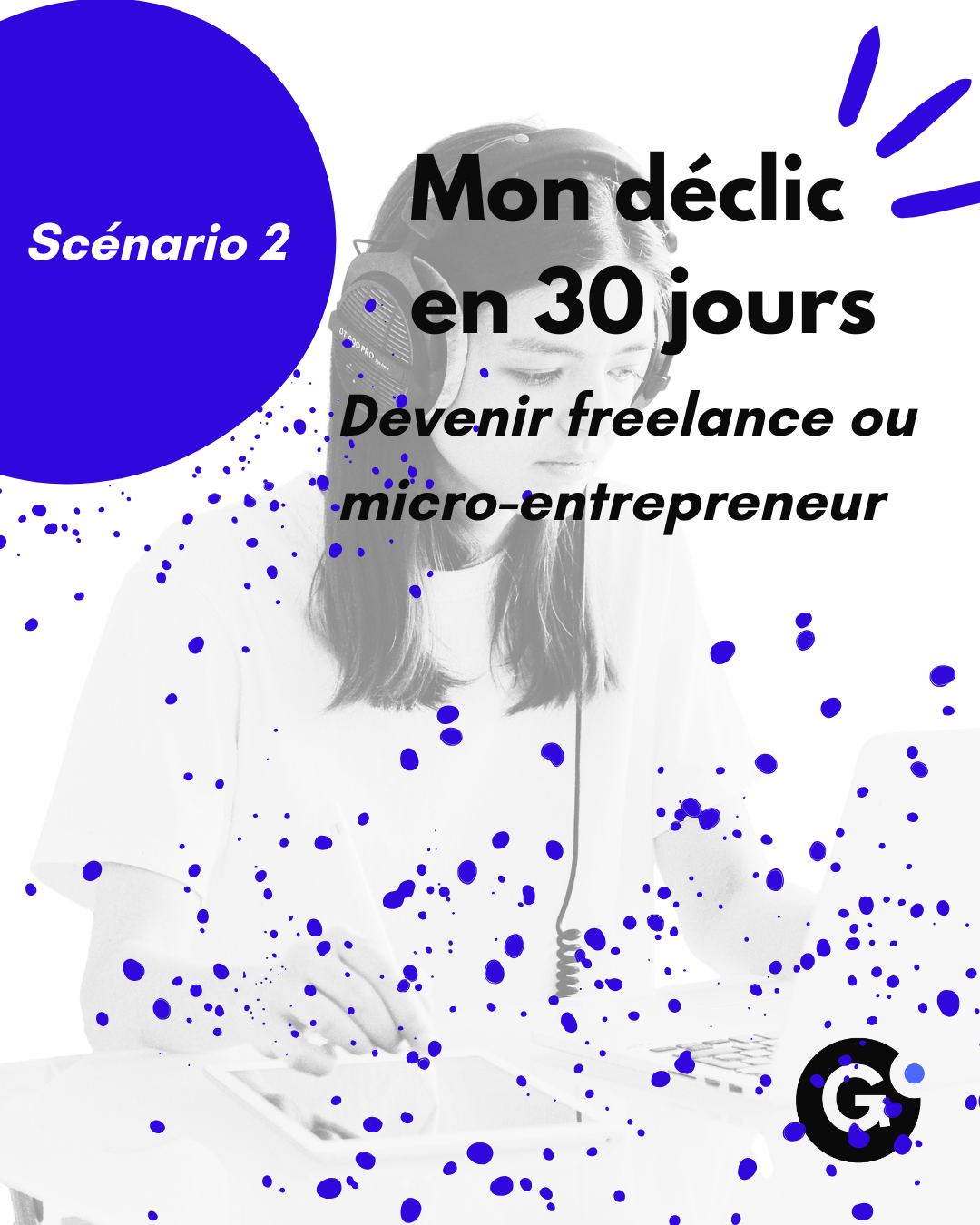 Mon Déclic en 30 jours – Scénario 2 : Devenir freelance ou micro-entrepreneur