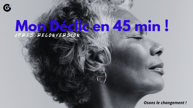 Mon Déclic en 45 min - Après reconversion