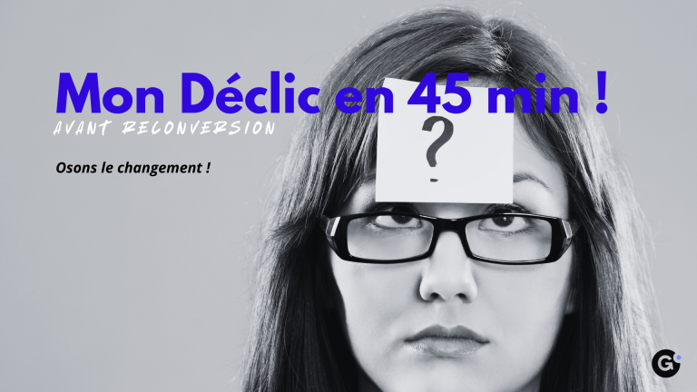 Mon Déclic en 45 min - Avant reconversion